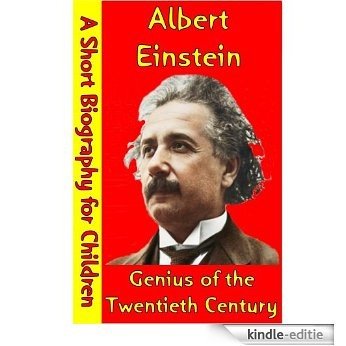 Albert Einstein : Genius of the Twentieth Century (A Short Biography for Children) (English Edition) [Kindle-editie]