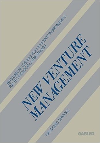 New Venture Management: Erfolgreiche Losung Von Innovationsproblemen Fur Technologie-Unternehmen