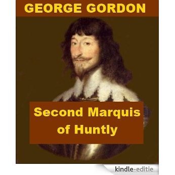 George Gordon - Second Marquis of Huntly (English Edition) [Kindle-editie]