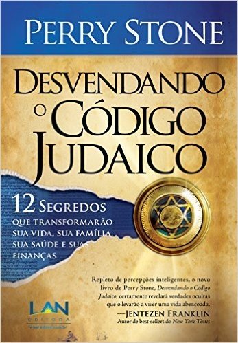 Desvendando o Código Judaico: 12 segredos que transformarão sua vida, sua famíla, sua saúde e suas finanças