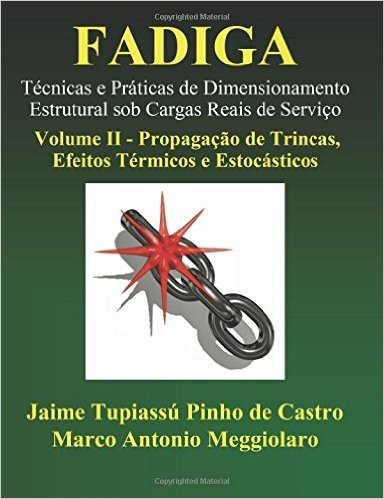 Fadiga - Tecnicas E Praticas de Dimensionamento Estrutural Sob Cargas Reais de Servico: Volume II - Propagacao de Trincas, Efeitos Termicos E Estocasticos