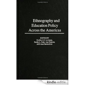 Ethnography and Educational Policy Across the Americas: A View Across the Americas / Edited by Bradley A.U. Levinson ... [Et Al.]. (Sociocultural Studies in Educational Policy Formation and Ap) [Kindle-editie]
