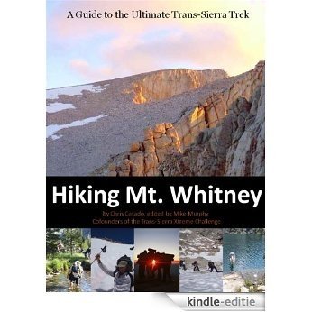 Hiking Mt. Whitney: A Guide to the Ultimate Trans-Sierra Trek (English Edition) [Kindle-editie]