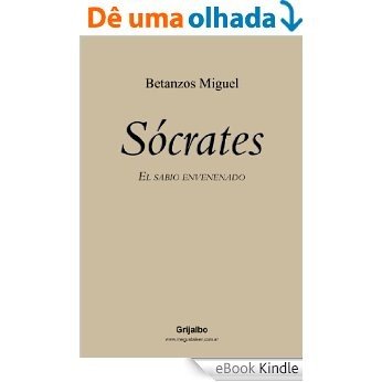 Sócrates. El sabio envenenado [eBook Kindle]