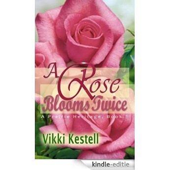 A Rose Blooms Twice (A Prairie Heritage, Book 1) [Kindle-editie]