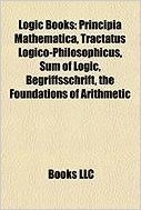 Logic Books (Book Guide): Principia Mathematica, Tractatus Logico-Philosophicus, Sum of Logic, Novum Organum, Begriffsschrift