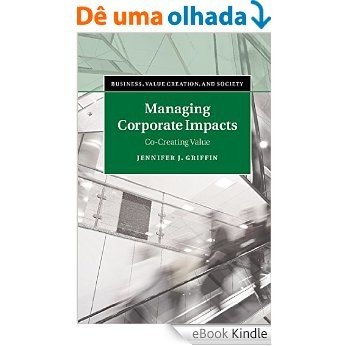 Managing Corporate Impacts: Co-Creating Value (Business, Value Creation, and Society) [eBook Kindle] baixar