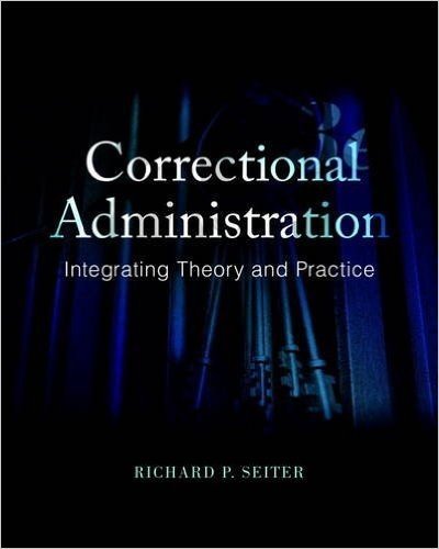 Correctional Administration: Integrating Theory and Practice