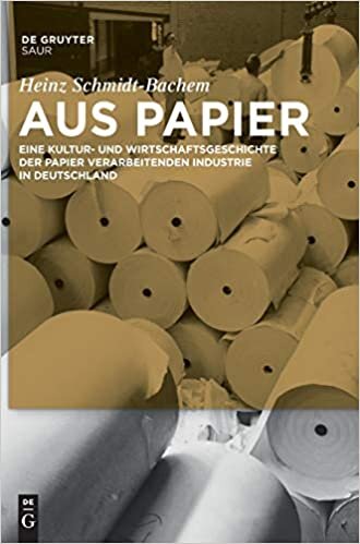 Aus Papier: Eine Kultur- und Wirtschaftsgeschichte der Papier verarbeitenden Industrie in Deutschland