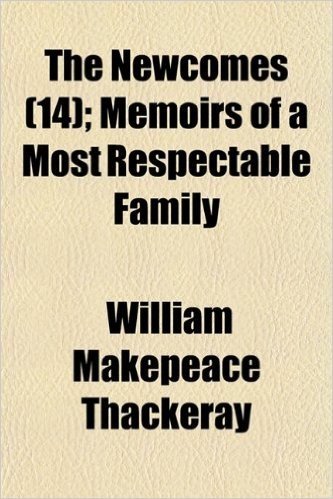 The Newcomes (Volume 14); Memoirs of a Most Respectable Family