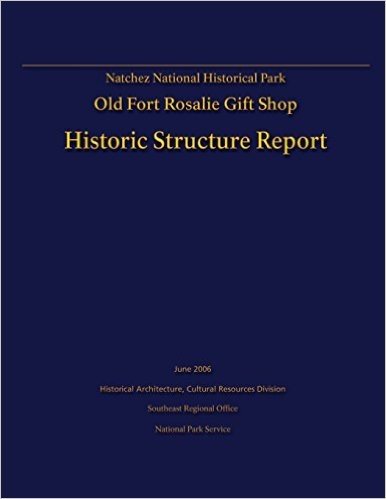Natchez National Historical Park Old Fort Rosalie Gift Shop- Historic Structure Report