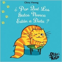 ¿ Por Qué Los Gatos Nunca Están a Dieta ? (Dicke Katze (ES) nº 3) (Spanish Edition)