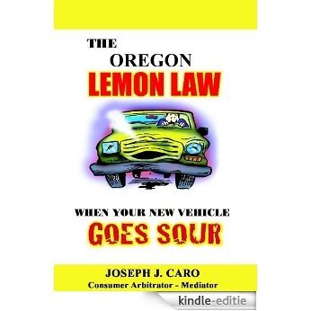 The Oregon Lemon Law - When Your New Vehicle Goes Sour (Lemon Law books Book 16) (English Edition) [Kindle-editie]