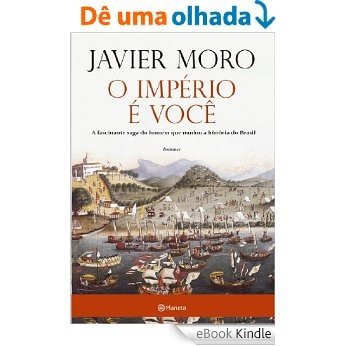 O império é você: A fascinante saga do homem que mudou a história do Brasil [eBook Kindle]