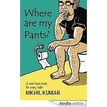 Where Are My Pants?: A must-have book in every toilet (English Edition) [Kindle-editie]