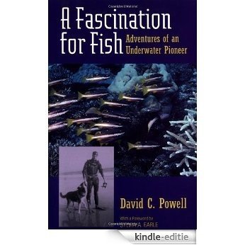 A Fascination for Fish: Adventures of an Underwater Pioneer (UC Press/Monterey Bay Aquarium Series in Marine Conservation) [Kindle-editie]