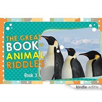 The Great Book of Animal Riddles - Book 3 (fun facts and riddles about animals): (Kids and Animals) (Educational Books) (Bedtime Stories) (Early Reader) ... Series of Riddle Books 5) (English Edition) [Kindle-editie]