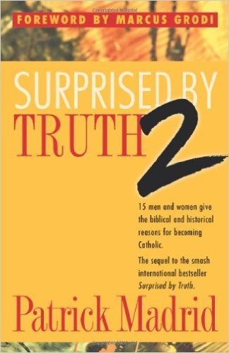 Surprised by Truth 2: 15 Men and Women Give the Biblical and Historical Reasons for Becoming Catholic baixar
