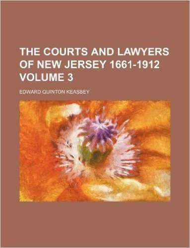 The Courts and Lawyers of New Jersey 1661-1912 Volume 3