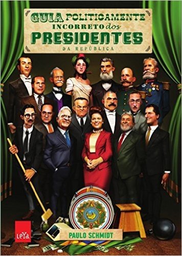 Guia Politicamente Incorreto dos Presidentes da República