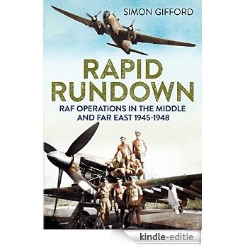 Rapid Rundown: RAF Operations in the Middle and Far East 1945-1948 (English Edition) [Kindle-editie]