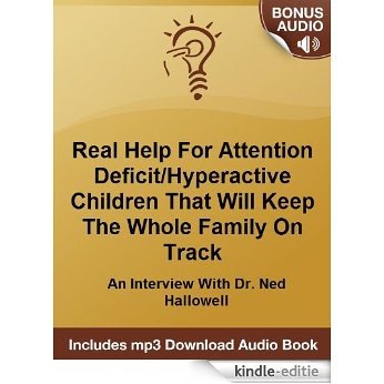 Help For Attention Deficit/Hyperactive Children That Will Keep The Whole Family On Track: An Interview With Dr. Ned Hallowell (English Edition) [Kindle-editie]