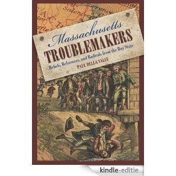 Massachusetts Troublemakers: Rebels, Reformers, and Radicals from the Bay State [Kindle-editie] beoordelingen