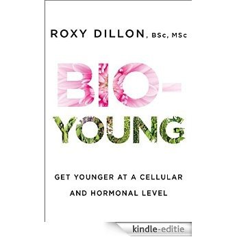 Bio-Young: Get Younger at a Cellular and Hormonal Level (English Edition) [Kindle-editie]