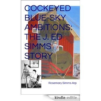 Cockeyed Blue-Sky Ambitions: The J. Ed Simms Story (English Edition) [Kindle-editie]