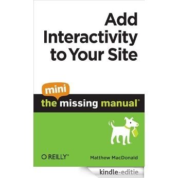 Add Interactivity to Your Site: The Mini Missing Manual [Kindle-editie]