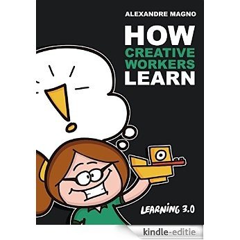 How Creative Workers Learn: Develop your career with emergent learning and succeed in the creativity age (Learning 3.0 Book 1) (English Edition) [Kindle-editie]