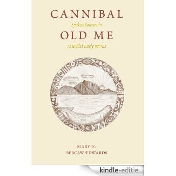 Cannibal Old Me: Spoken Sources in Melville’s Early Works [Kindle-editie]