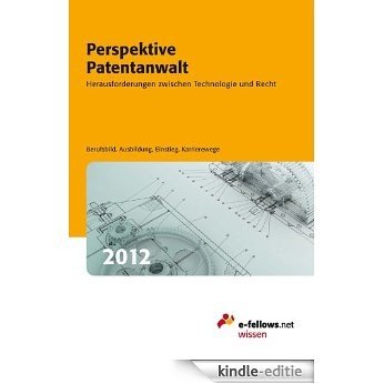 Perspektive Patentanwalt 2012: Herausforderungen zwischen Technologie und Recht (German Edition) [Kindle-editie]