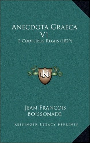Anecdota Graeca V1: E Codicibus Regiis (1829)