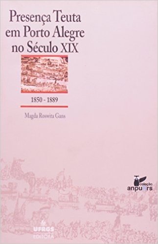 Presença Teuta Em Porto Alegre No Século XIX. 1850-1889