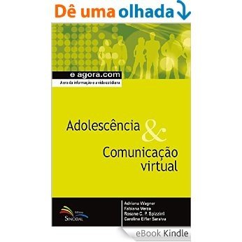Adolescência & Comunicação Virtual: A era da informação e a vida cotidiana (e agora.com) [eBook Kindle]