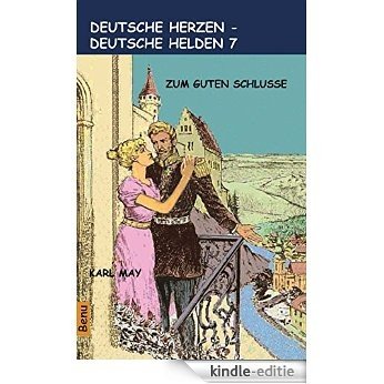Deutsche Herzen - Deutschen Helden 7  Zum guten Schlusse (Deutsche Herzen - Deutsche Helden) (German Edition) [Kindle-editie]