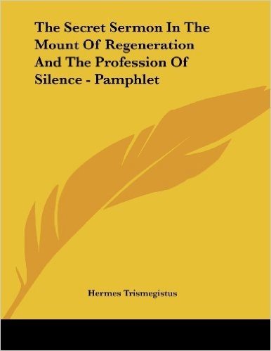 The Secret Sermon in the Mount of Regeneration and the Profession of Silence - Pamphlet