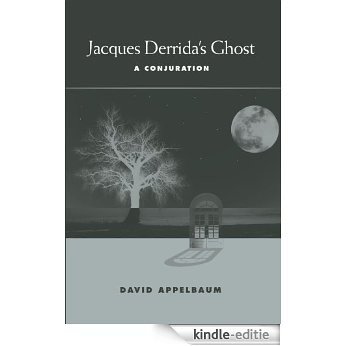 Jacques Derrida's Ghost: A Conjuration [Kindle-editie]