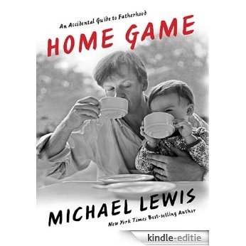 Home Game: An Accidental Guide to Fatherhood [Kindle-editie]