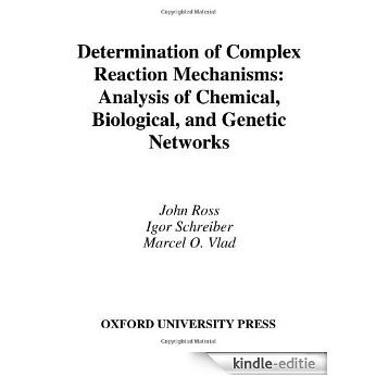 Determination of Complex Reaction Mechanisms: Analysis of Chemical, Biological, and Genetic Networks [Kindle-editie]