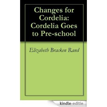 Changes for Cordelia: Cordelia Goes to Pre-school (English Edition) [Kindle-editie]