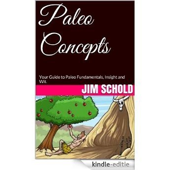 Paleo Concepts: Your Guide to Paleo Fundamentals, Insight and Wit. (English Edition) [Kindle-editie]