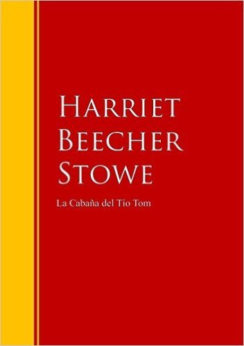 La Cabaña del Tío Tom: Biblioteca de Grandes Escritores (Spanish Edition)
