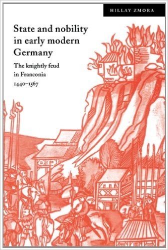 State and Nobility in Early Modern Germany: The Knightly Feud in Franconia, 1440 1567