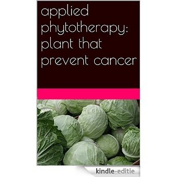 applied phytotherapy: plant that prevent cancer (English Edition) [Kindle-editie]