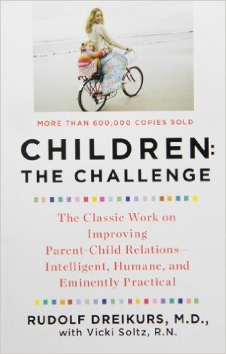 Children: the Challenge: The Classic Work on Improving Parent-Child Relations--Intelligent, Humane, and E minently Practical