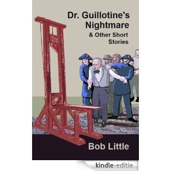 Dr. Guillotine's Nightmare & Other Short Stories (English Edition) [Kindle-editie]