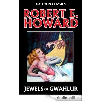Jewels of Gwahlur by Robert E. Howard (Unexpurgated Edition) (Halcyon Classics) (English Edition) [Kindle-editie] beoordelingen