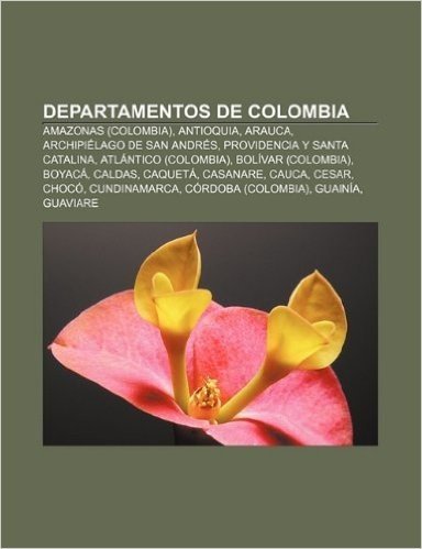 Departamentos de Colombia: Amazonas (Colombia), Antioquia, Arauca, Archipielago de San Andres, Providencia y Santa Catalina